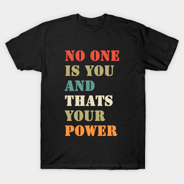 No One Is You And Thats Your Power T-Shirt by valentinahramov